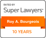 Rated by Super Lawyers Roy A. Bourgeois 10 Years