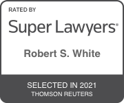 Rated By Super Lawyers | Robert S. White | Selected In 2021 Thomson Reuters